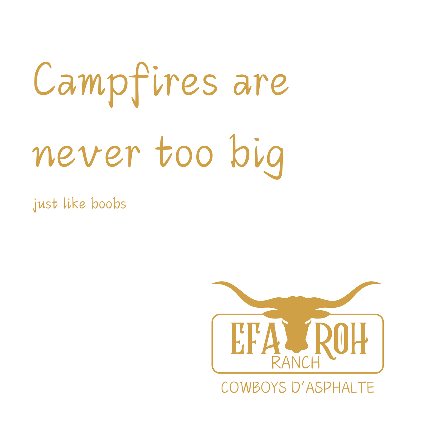 T-Shirt - Campfires are never too big just like boobs